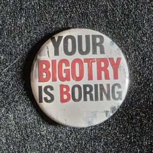 Your Bigotry Is Boring