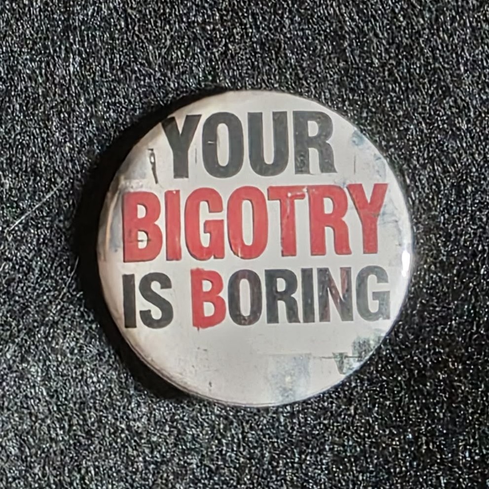 Your Bigotry Is Boring