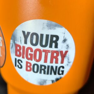 Your Bigotry Is Boring Sticker